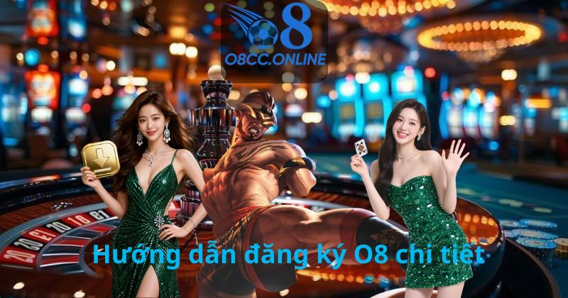 Hướng dẫn đăng ký O8 chi tiết