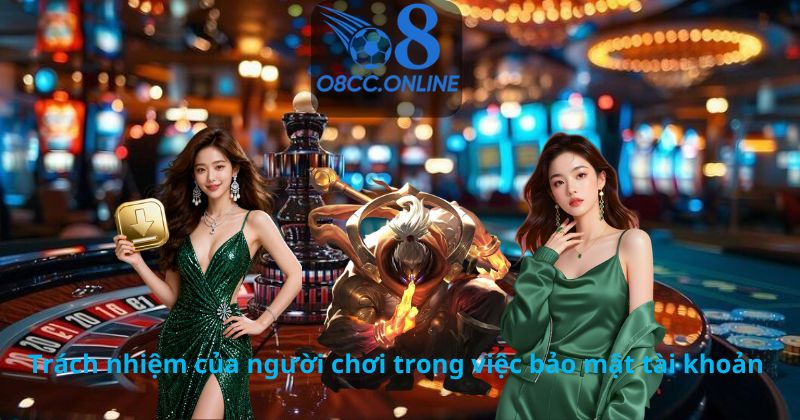 Trách nhiệm của người chơi trong việc bảo mật tài khoản